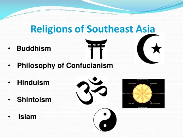 Religions of Southeast Asia • Buddhism Philosophy of Confucianism Hinduism Shintoism