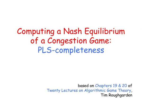 Computing a Nash Equilibrium of a Congestion Game: PLS-completeness