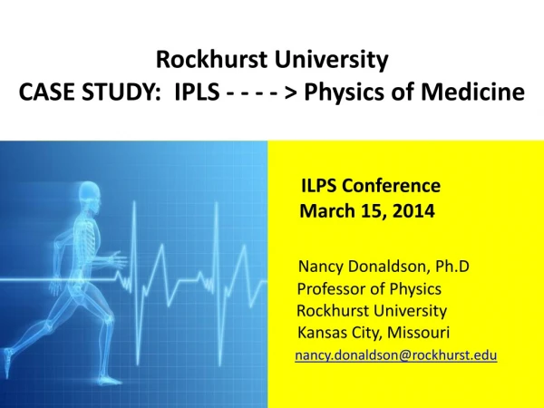 Rockhurst University CASE STUDY: IPLS - - - - &gt; Physics of Medicine