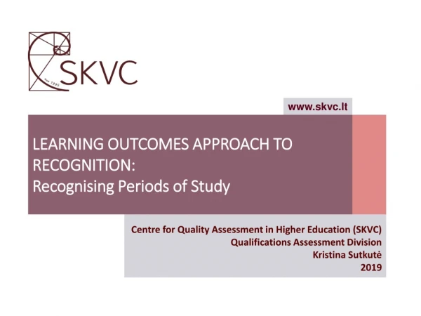 LEARNING OUTCOMES APPROACH TO RECOGNITION: Recognising Periods of Study