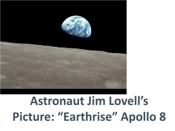 Astronaut Jim Lovell’s Picture: “Earthrise” Apollo 8