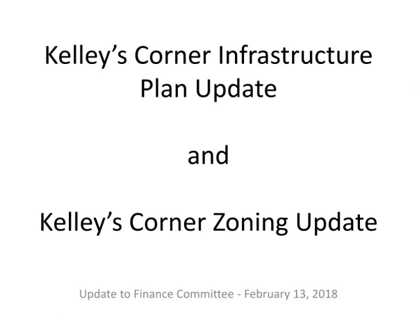 Kelley’s Corner Infrastructure Plan Update and Kelley’s Corner Zoning Update