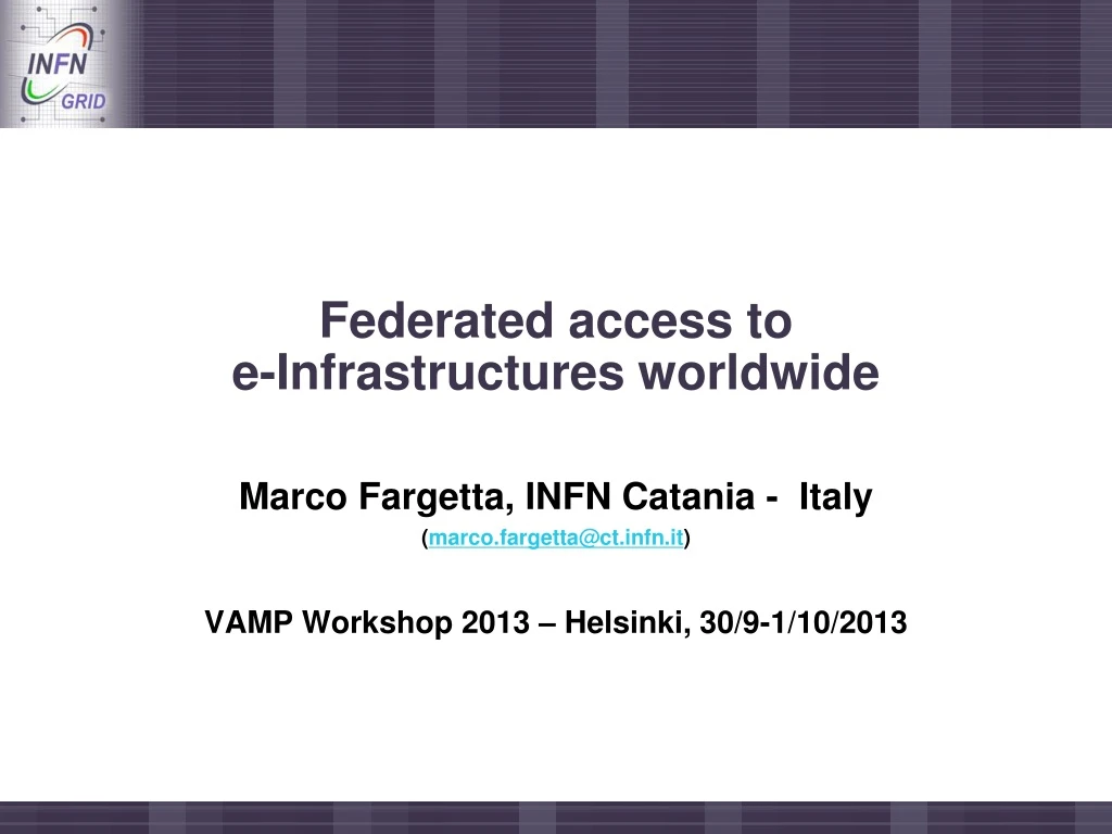 federated access to e infrastructures worldwide