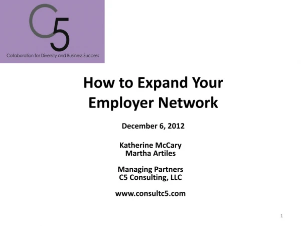 How to Expand Y our Employer Network December 6, 2012