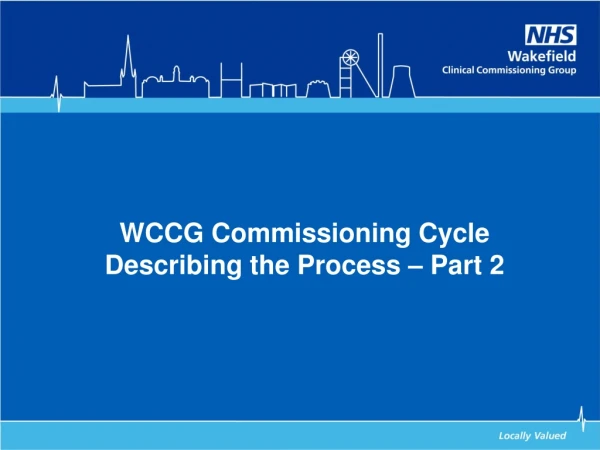 WCCG Commissioning Cycle Describing the Process – Part 2
