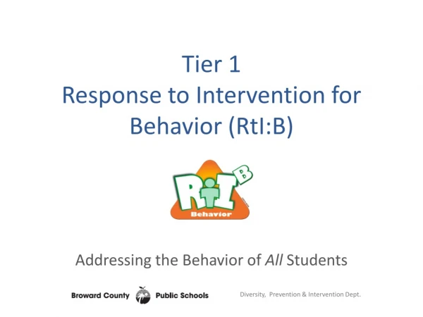Tier 1 Response to Intervention for Behavior ( RtI:B ) Addressing the Behavior of All Students