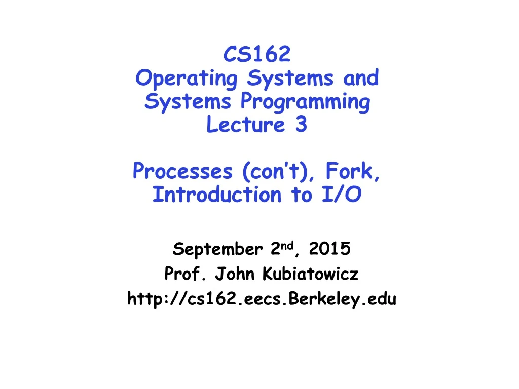 cs162 operating systems and systems programming lecture 3 processes con t fork introduction to i o