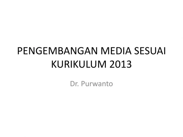 PENGEMBANGAN MEDIA SESUAI KURIKULUM 2013