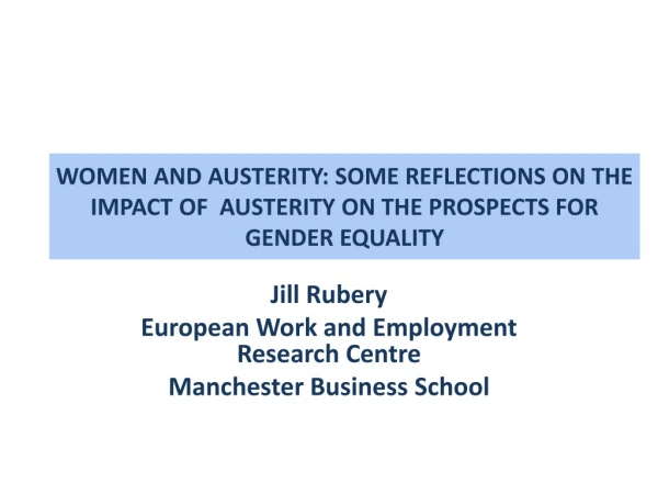 Jill Rubery European Work and Employment Research Centre Manchester Business School