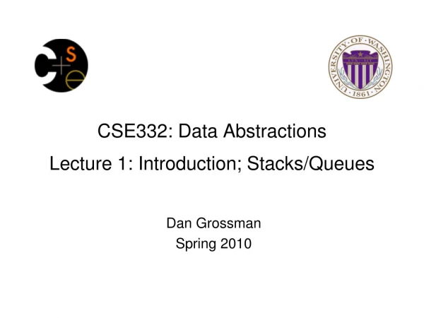 CSE332: Data Abstractions Lecture 1: Introduction; Stacks/Queues