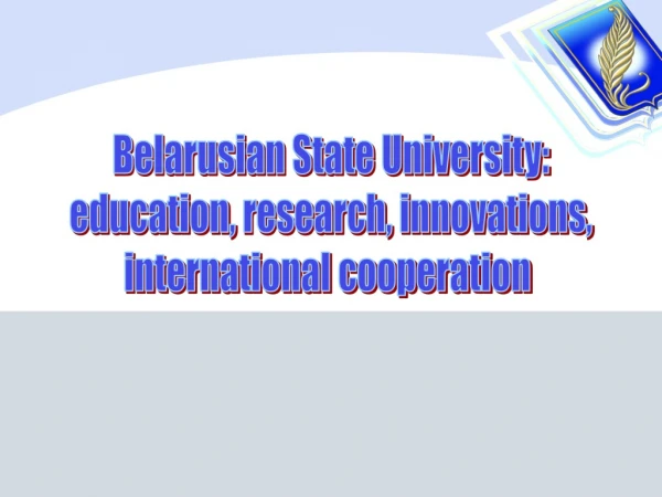 Belarusian State University : education , research, innovations , international cooperation