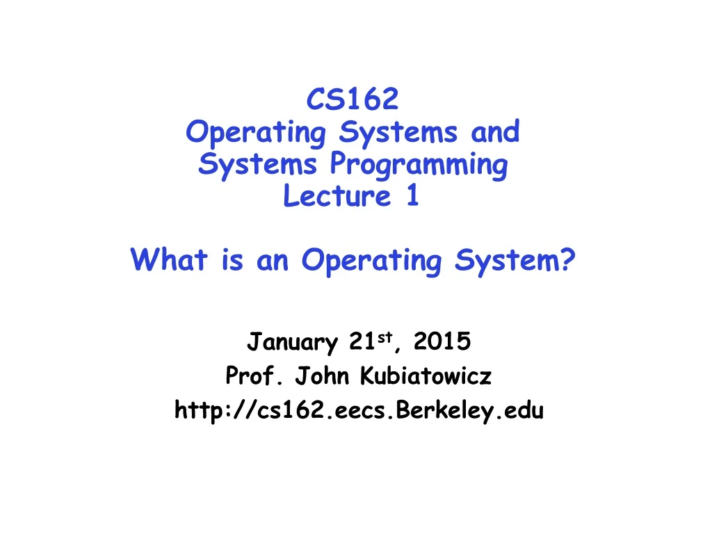 cs162 operating systems and systems programming lecture 1 what is an operating system