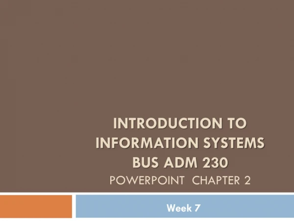 Introduction to information systems BUS ADM 230 PowerPoint CHAPTER 2