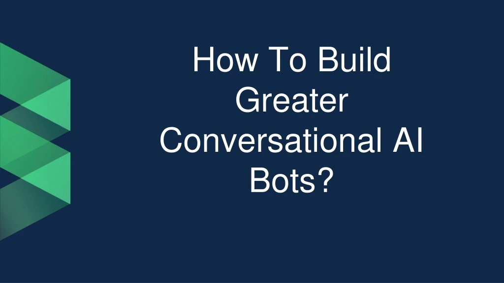 how to build greater conversational ai bots