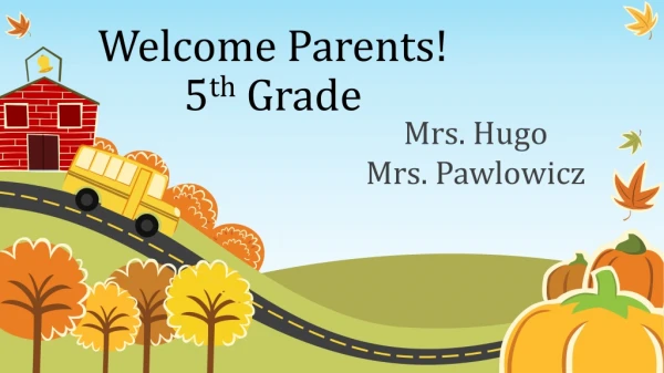 Welcome Parents! 5 th Grade