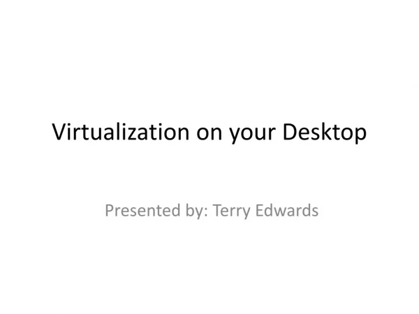 Virtualization on your Desktop