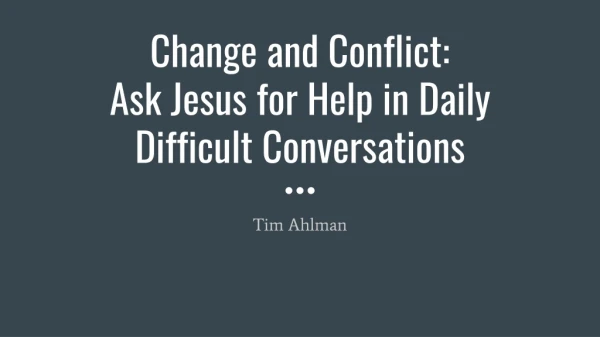 Change and Conflict: Ask Jesus for Help in Daily Difficult Conversations
