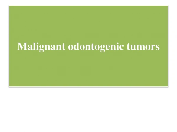 Malignant odontogenic tumors