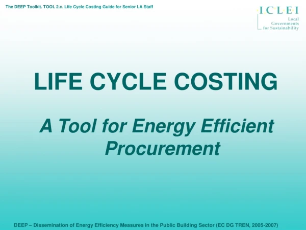 LIFE CYCLE COSTING A Tool for Energy Efficient Procurement
