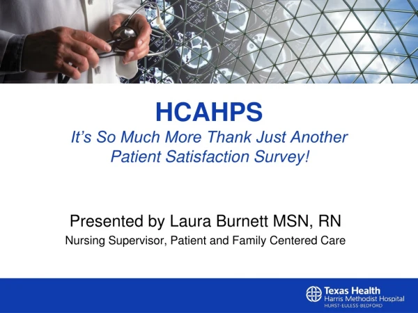 HCAHPS It’s So Much More Thank Just Another Patient Satisfaction Survey!