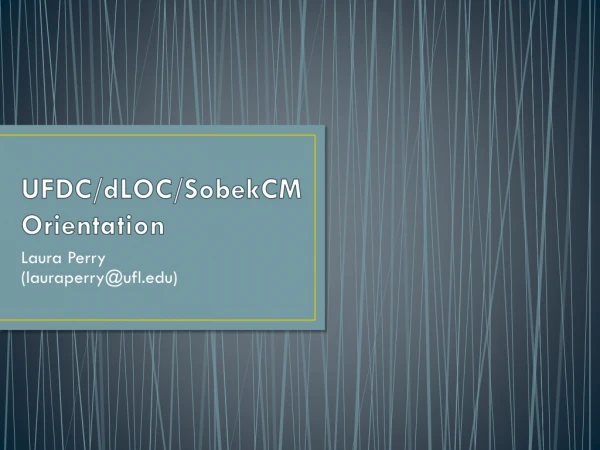 UFDC/dLOC/SobekCM Orientation
