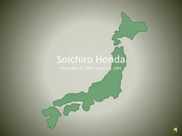 Soichiro Honda November 17, 1906 – August 5, 1991