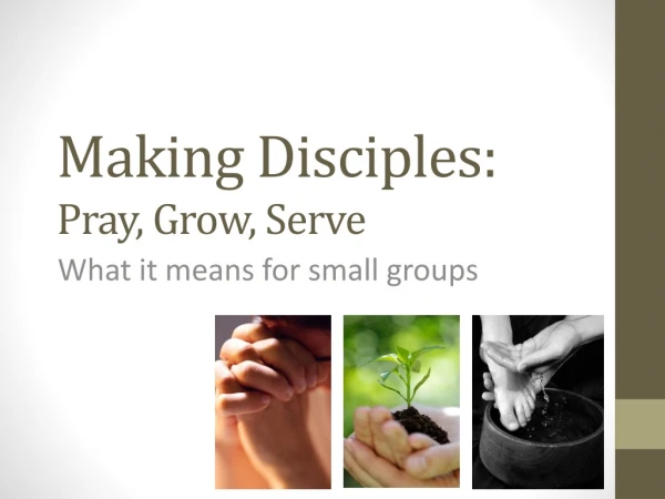 Making Disciples: Pray, Grow, Serve
