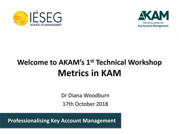 Welcome to AKAM’s 1 st Technical Workshop Metrics in KAM