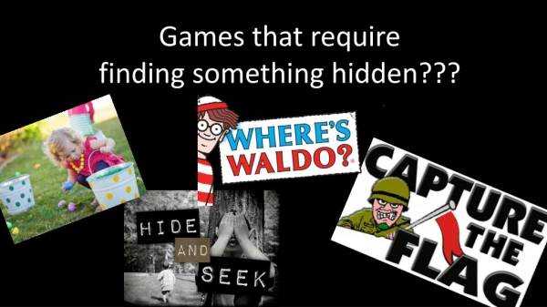 Games that require finding something hidden???