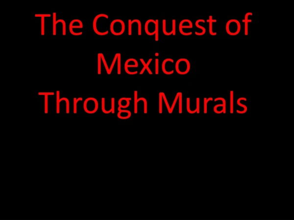 The Conquest of Mexico Through Murals