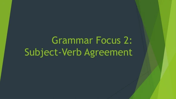 Grammar Focus 2: Subject-Verb Agreement