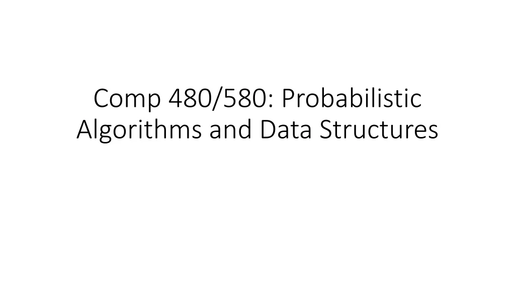 comp 480 580 probabilistic algorithms and data structures