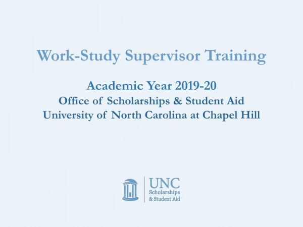 Work-Study Supervisor Training Academic Year 2019-20 Office of Scholarships &amp; Student Aid