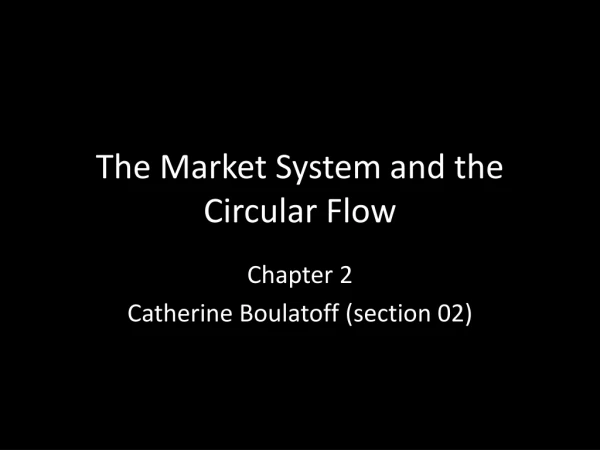 The Market System and the Circular Flow