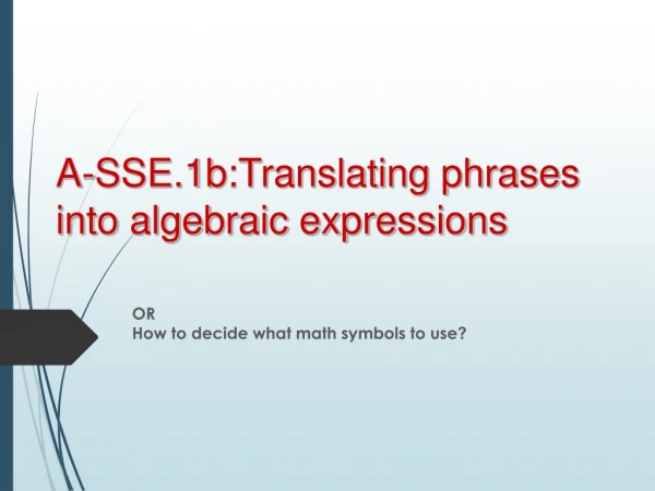 A-SSE.1b:Translating phrases into algebraic expressions