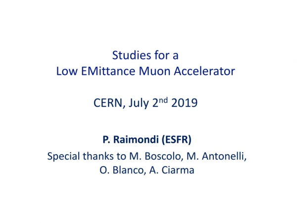 Studies for a Low EMittance Muon Accelerator CERN, July 2 nd 2019