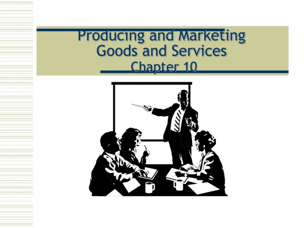 Producing and Marketing Goods and Services Chapter 10