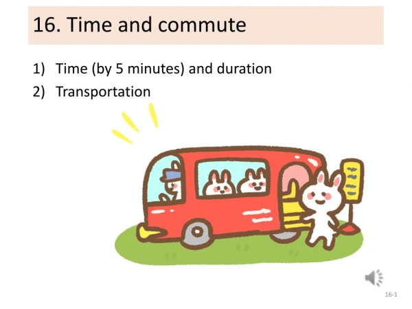 16. Time and commute