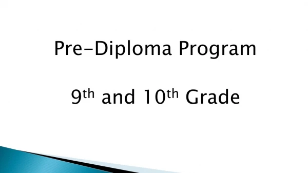 Pre-Diploma Program 9 th and 10 th Grade