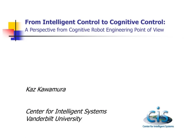 Kaz Kawamura Center for Intelligent Systems Vanderbilt University