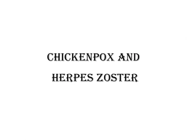 Chickenpox and Herpes zoster