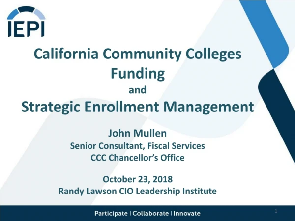 California Community Colleges Funding and Strategic Enrollment Management John Mullen