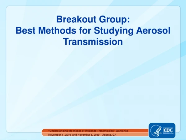 Breakout Group: Best Methods for Studying Aerosol Transmission