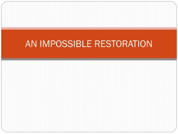 AN IMPOSSIBLE RESTORATION