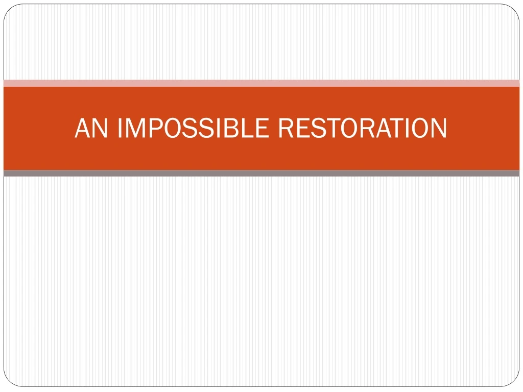 an impossible restoration
