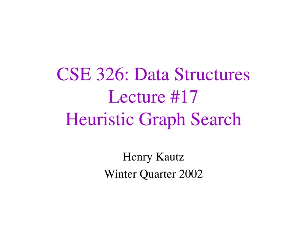 cse 326 data structures lecture 17 heuristic graph search