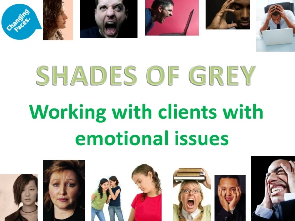 SHADES OF GREY Working with clients with emotional issues