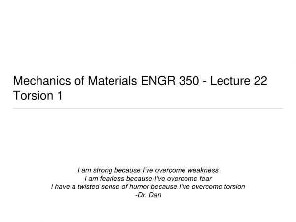 Mechanics of Materials E NGR 350 - Lecture 22 Torsion 1
