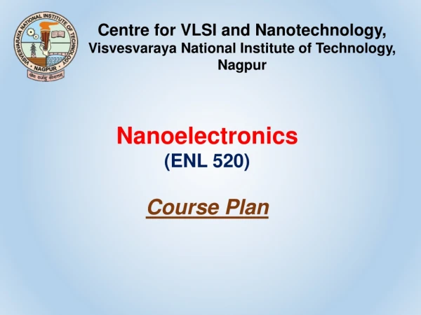 Nanoelectronics (ENL 520) Course Plan