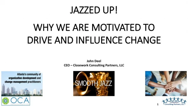 JAZZED UP! WHY WE ARE​ MOTIVATED TO DRIVE AND INFLUENCE CHANGE